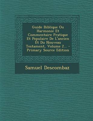 Book cover for Guide Biblique Ou Harmonie Et Commentaire Pratique Et Populaire De L'ancien Et Du Nouveau Testament, Volume 2...