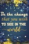 Book cover for Be the Change That You Wish to See in the World