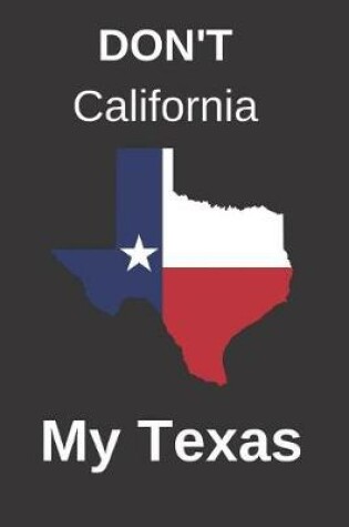 Cover of Don't California My Texas Blank Lined Journal Notebook
