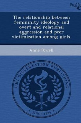 Cover of The Relationship Between Femininity Ideology and Overt and Relational Aggression and Peer Victimization Among Girls