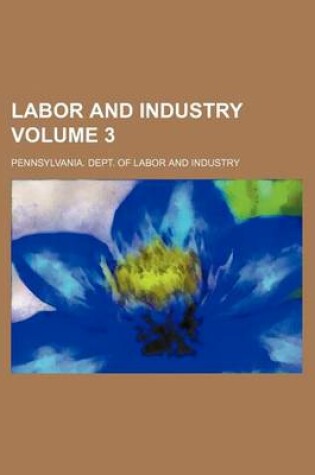 Cover of Labor and Industry Volume 3