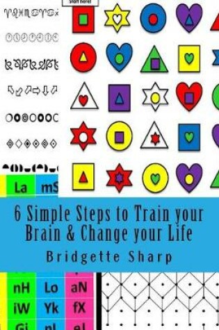 Cover of 6 Simple Steps to Train Your Brain & Change Your Life