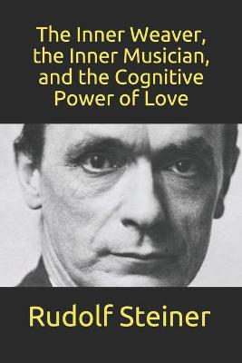 Cover of The Inner Weaver, the Inner Musician, and the Cognitive Power of Love