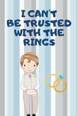 Book cover for I Can't Be Trusted with the Rings