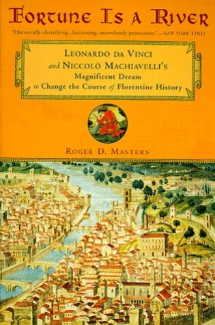 Cover of Fortune is a River: Leonardo DA Vinci and Niccolo Machiavelli's Magnificent Dream to Change the Course of Florentine History