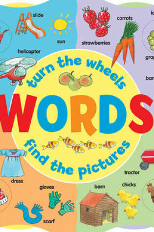 Cover of Words: Turn the Wheels - Find the Pictures