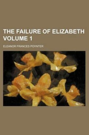Cover of The Failure of Elizabeth Volume 1