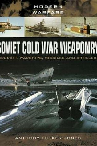 Cover of Soviet Cold War Weaponry: Aircraft, Warships, Missiles and Artillery