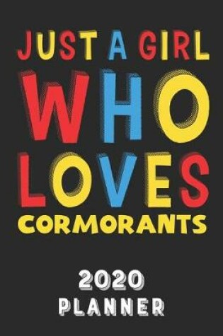 Cover of Just A Girl Who Loves Cormorants 2020 Planner