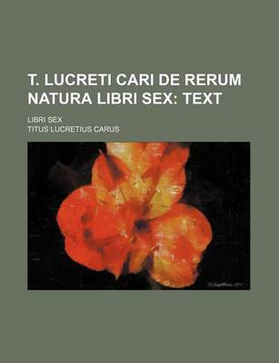 Book cover for T. Lucreti Cari de Rerum Natura Libri Sex (Volume 1); Text. Libri Sex