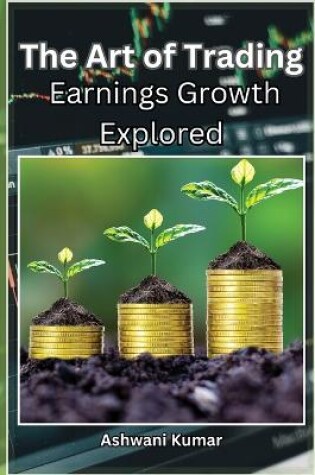 Cover of The Art of Trading Earnings Growth Explored