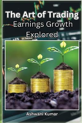 Book cover for The Art of Trading Earnings Growth Explored