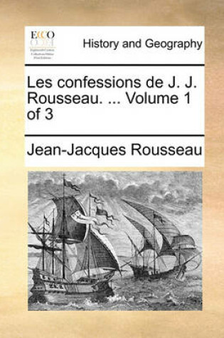 Cover of Les Confessions de J. J. Rousseau. ... Volume 1 of 3