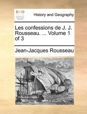 Book cover for Les Confessions de J. J. Rousseau. ... Volume 1 of 3