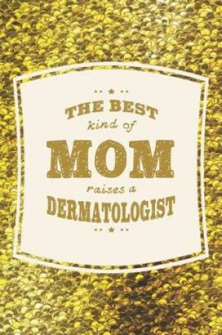 Cover of The Best Kind Of Mom Raises A Dermatologist