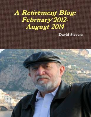 Book cover for A Retirement Blog: February 2012 - August 2014