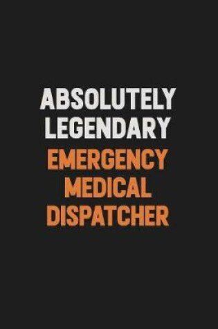 Cover of Absolutely Legendary Emergency Medical Dispatcher