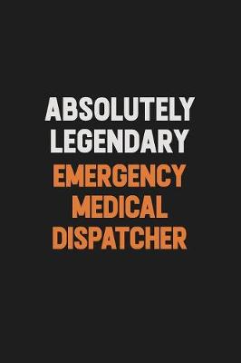 Book cover for Absolutely Legendary Emergency Medical Dispatcher