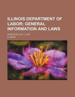 Book cover for Illinois Department of Labor; General Information and Laws. Effective July 1, 1917