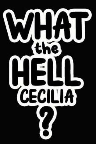 Cover of What the Hell Cecilia?