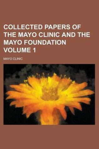 Cover of Collected Papers of the Mayo Clinic and the Mayo Foundation Volume 1