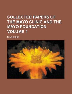 Book cover for Collected Papers of the Mayo Clinic and the Mayo Foundation Volume 1