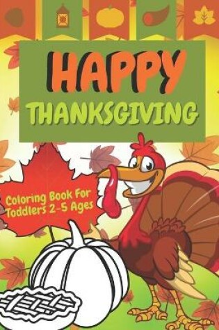 Cover of Happy Thanksgiving Coloring Book For Toddlers 2-5 Ages