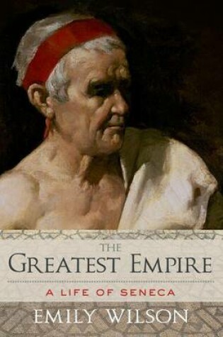 Cover of The Greatest Empire: A Life of Seneca