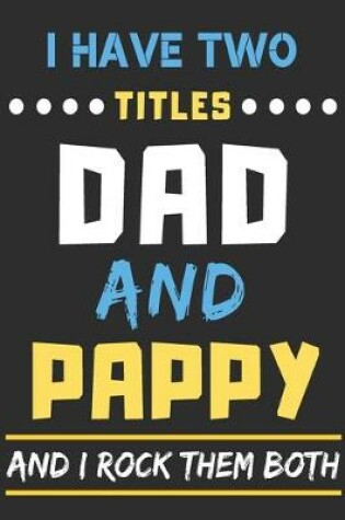 Cover of I Have Two Titles Dad And Pappy And I Rock Them Both