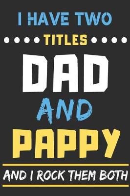 Book cover for I Have Two Titles Dad And Pappy And I Rock Them Both