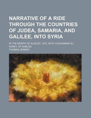 Book cover for Narrative of a Ride Through the Countries of Judea, Samaria, and Galilee, Into Syria; In the Month of August, 1872, with Youhannah El Karey, of Nablus