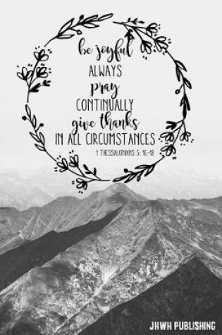 Cover of Be Joyful, Always Pray, Continually Give Thanks in all Circumstances