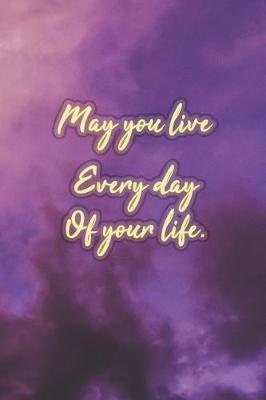 Book cover for May You Live Every Day of Your Life