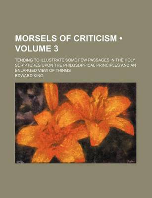 Book cover for Morsels of Criticism (Volume 3); Tending to Illustrate Some Few Passages in the Holy Scriptures Upon the Philosophical Principles and an Enlarged View