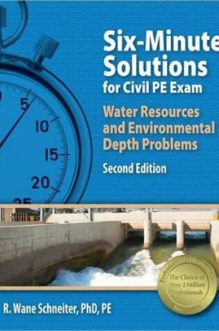 Cover of Ppi Six-Minute Solutions for Civil Pe Water Resources and Environmental Depth Exam Problems, 2nd Edition - Contains 100 Practice Problems for the Ncees Pe Civil Water Resources and Environmental Exam