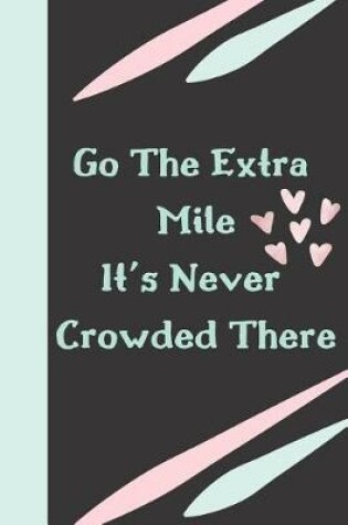 Cover of Go the Extra Mile It's Never Crowded There