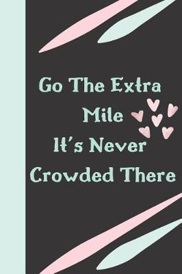 Book cover for Go the Extra Mile It's Never Crowded There