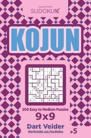 Cover of Sudoku Kojun - 200 Easy to Medium Puzzles 9x9 (Volume 5)