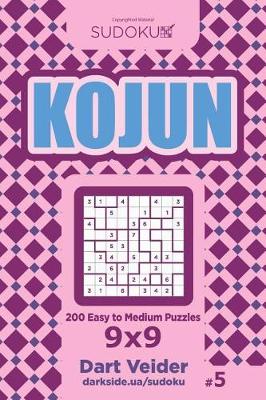 Book cover for Sudoku Kojun - 200 Easy to Medium Puzzles 9x9 (Volume 5)