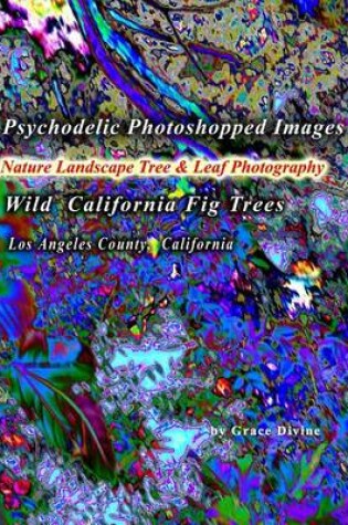 Cover of Psychodelic Photoshopped Images Nature Landscape Tree & Leaf Photography