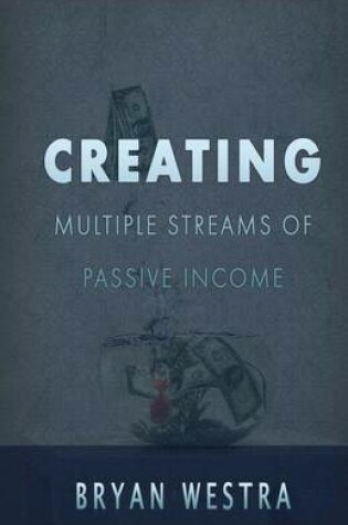 Cover of Creating Multiple Streams Of Passive Income