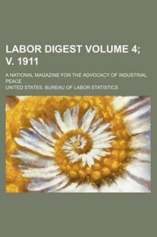 Cover of Labor Digest Volume 4; V. 1911; A National Magazine for the Advocacy of Industrial Peace