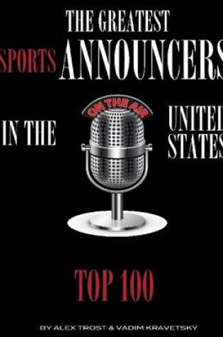 Cover of The Greatest Sports Announcers in the United States: Top 100