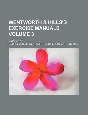 Book cover for Wentworth & Hills's Exercise Manuals Volume 3; Geometry