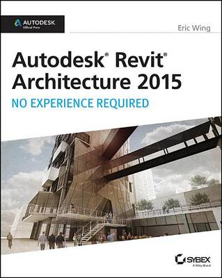 Book cover for Autodesk Revit Architecture 2015: No Experience Required: Autodesk Official Press