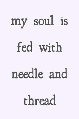 Book cover for My soul is fed with needle and thread