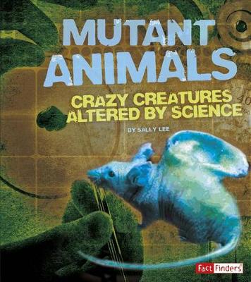 Book cover for Mutant Animals: Crazy Creatures Altered by Science (Scary Science)