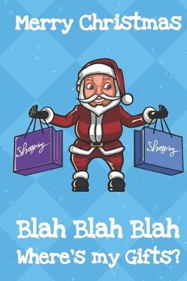 Book cover for Merry Christmas Blah Blah Blah Wheres My Gifts