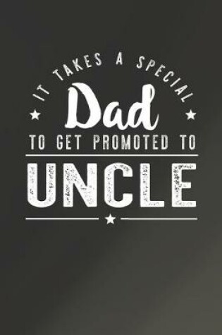 Cover of It Takes A Special Dad To Get Promoted To Uncle