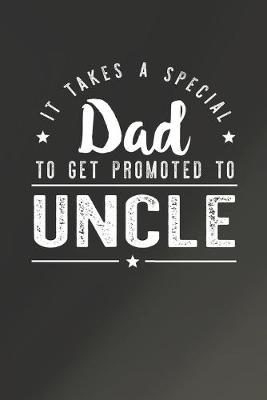 Book cover for It Takes A Special Dad To Get Promoted To Uncle